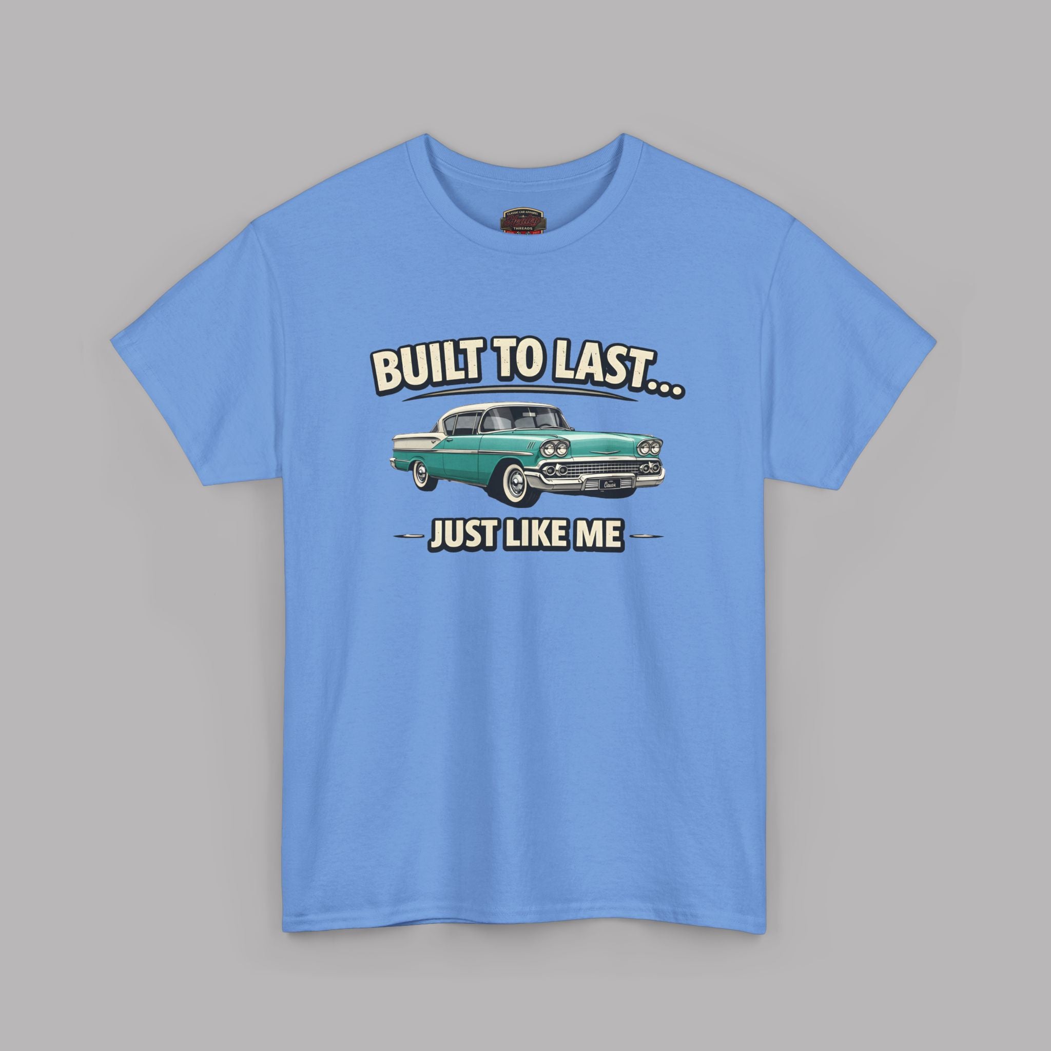 Built To Last Just Like Me | Classic American Car Tee