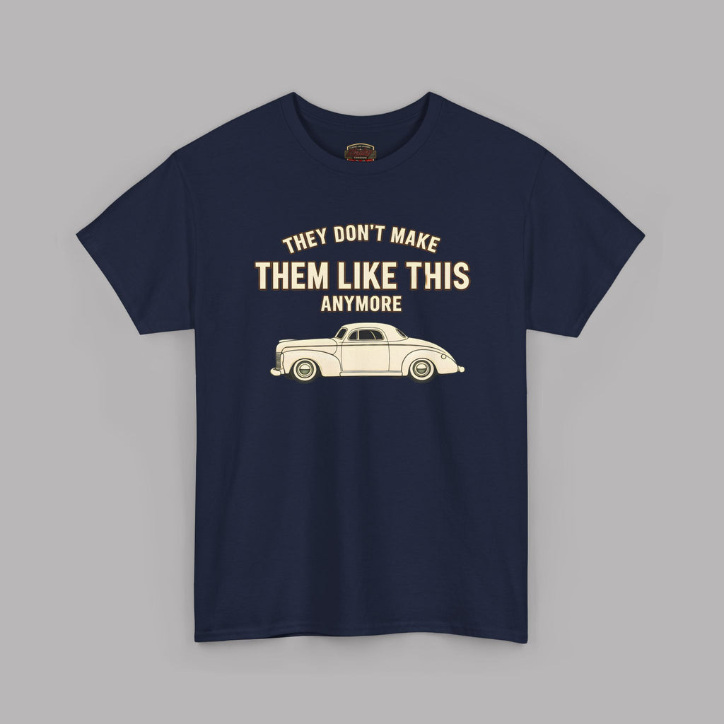 Vintage Car Tee - “They Don’t Make Them Like This Anymore” Classic Retro Car T-Shirt