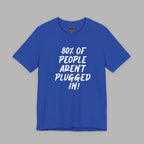 80% of People Aren’t Plugged In T-Shirt – Car Humor Tee