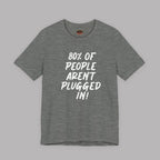 80% of People Aren’t Plugged In T-Shirt – Car Humor Tee