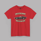 Life’s Too Short Drive a Cool Car T-Shirt – Retro Car Tee