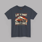Life Is Short Burn The Tires Graphic Tee - Vintage Muscle Car Racing Shirt