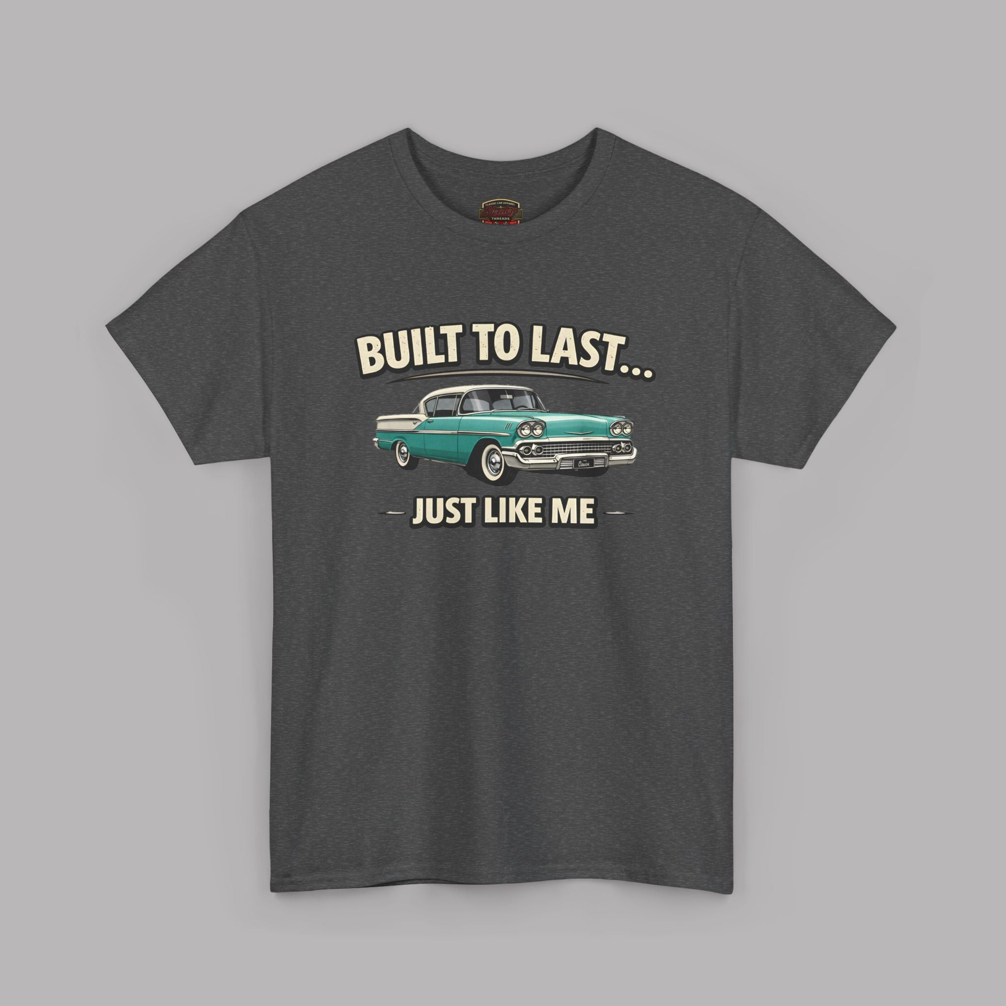 Built To Last Just Like Me Tee | Classic Car Lover Shirt