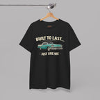 Built to Last Just Like Me T-Shirt – Vintage Car Tee