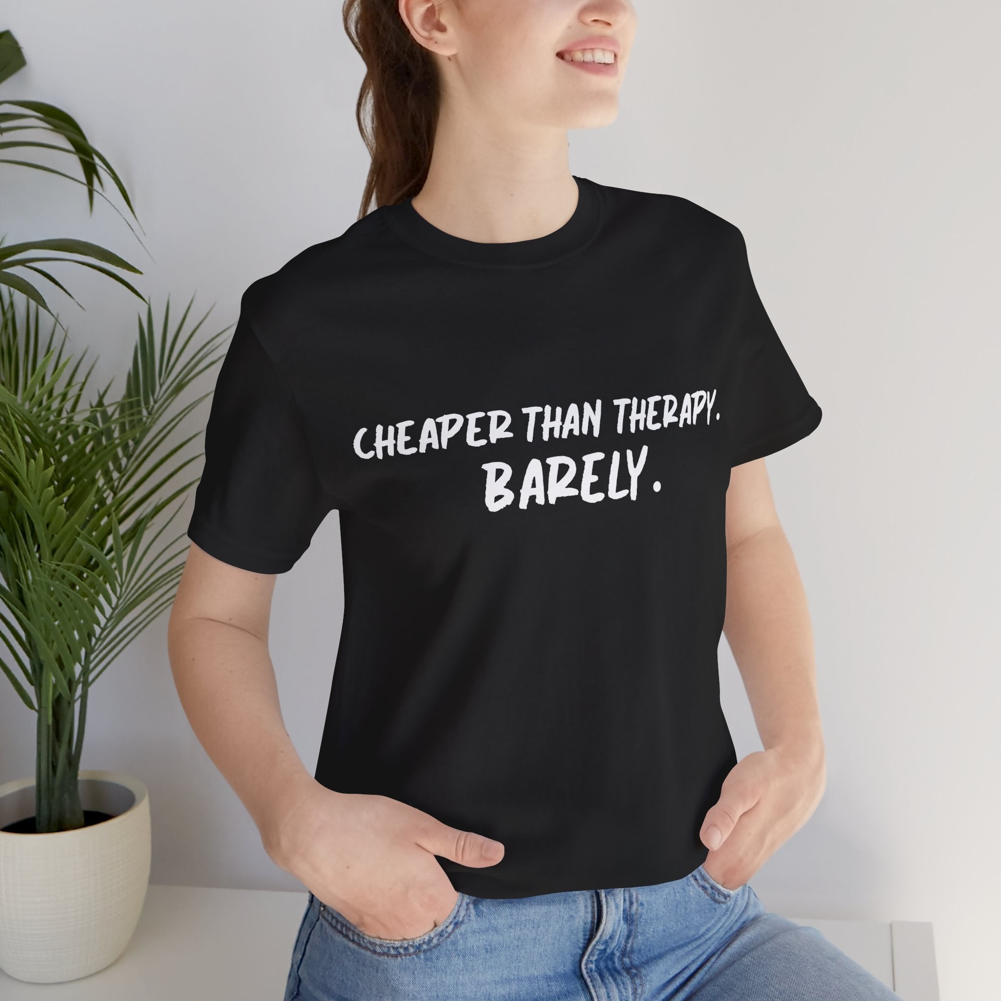 Cheaper Than Therapy Barely T-Shirt – Car Humor Tee
