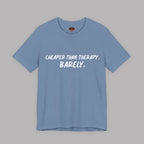 Cheaper Than Therapy Barely T-Shirt – Car Humor Tee