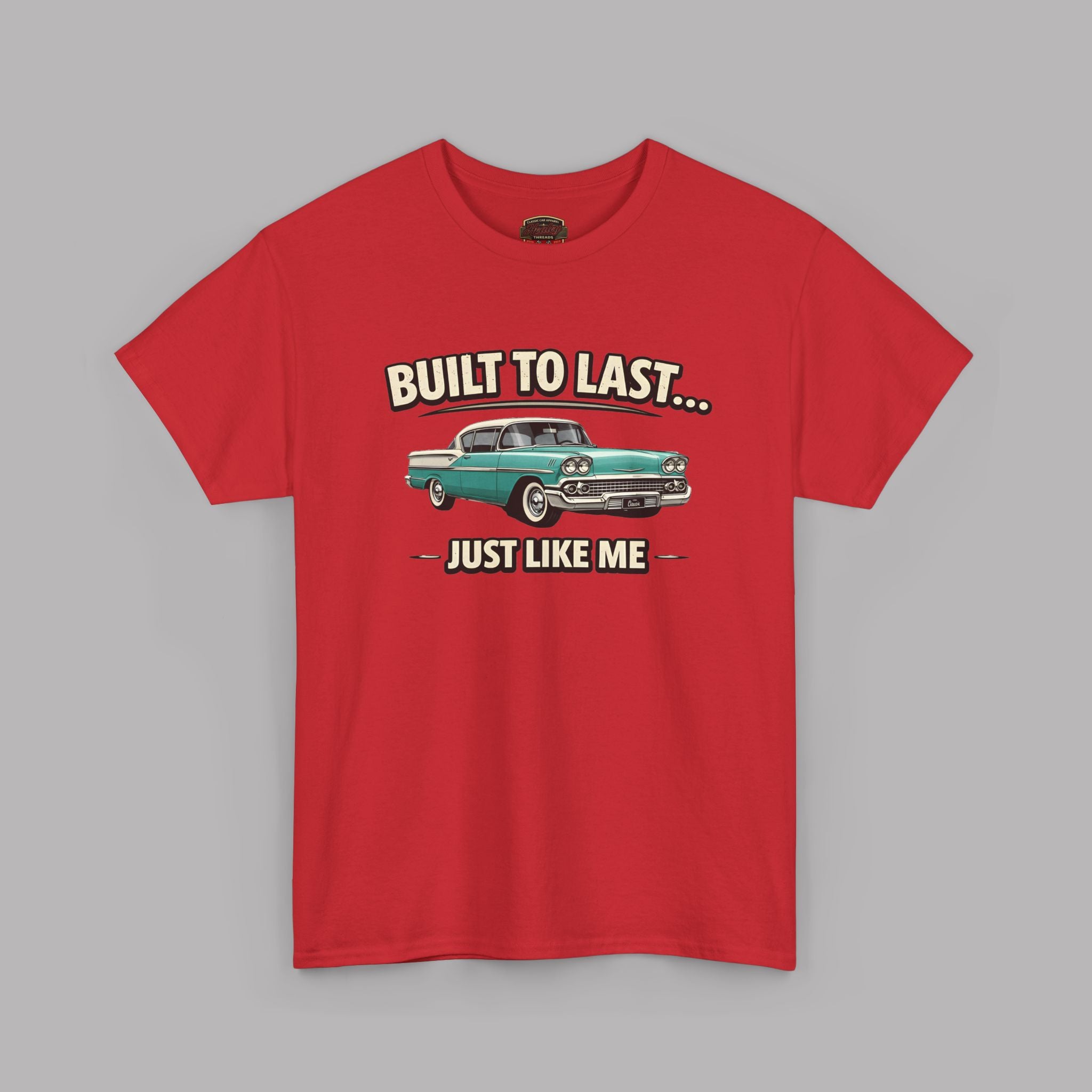Built To Last Just Like Me Tee | Classic Car Lover Shirt