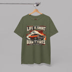 Life Is Short Burn The Tires Graphic Tee - Vintage Muscle Car Racing Shirt