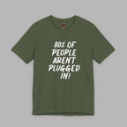 80% of People Aren’t Plugged In T-Shirt – Car Humor Tee