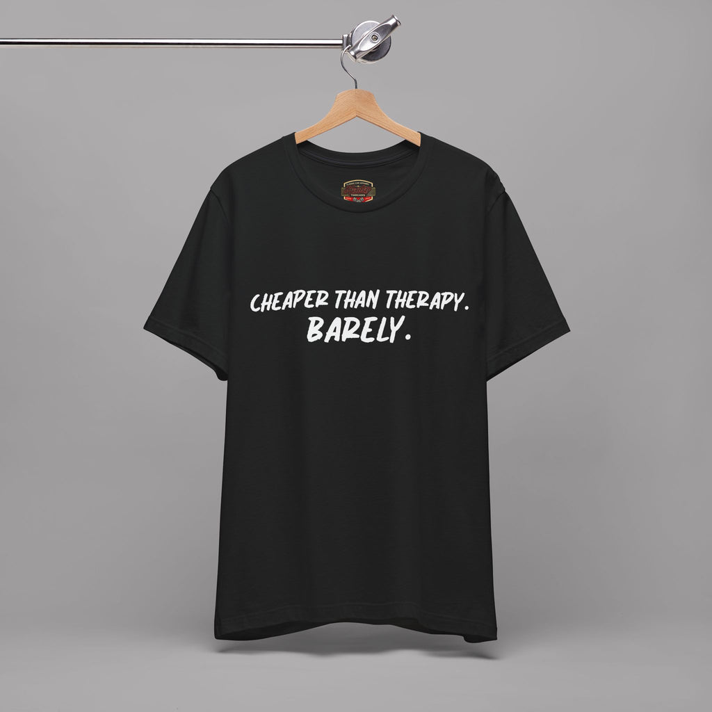 Cheaper Than Therapy Barely T-Shirt – Car Humor Tee