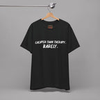Cheaper Than Therapy Barely T-Shirt – Car Humor Tee