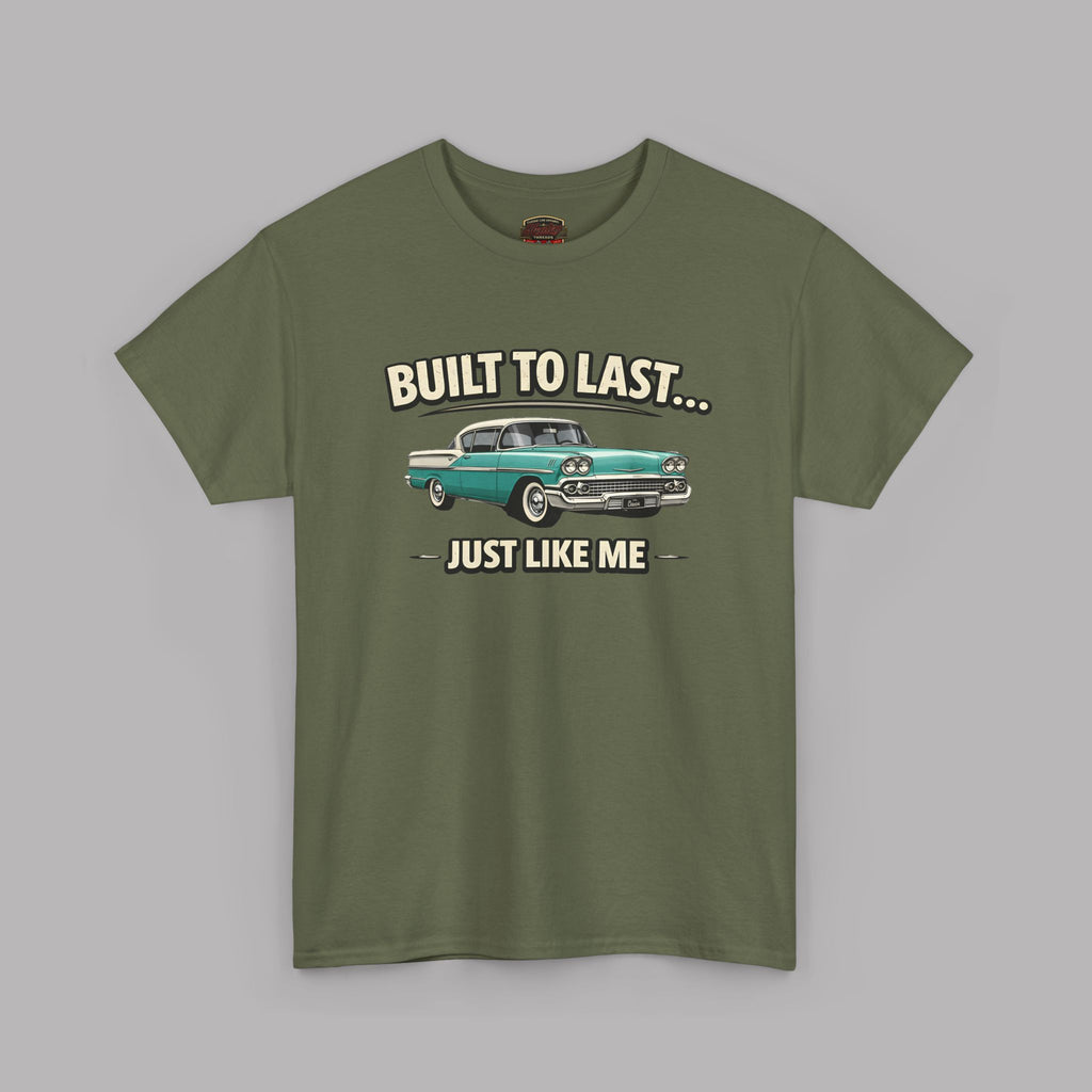 Built To Last Just Like Me | Classic American Car Tee