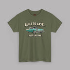 Built To Last Just Like Me | Classic American Car Tee
