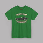 Life’s Too Short Drive a Cool Car T-Shirt – Retro Car Tee