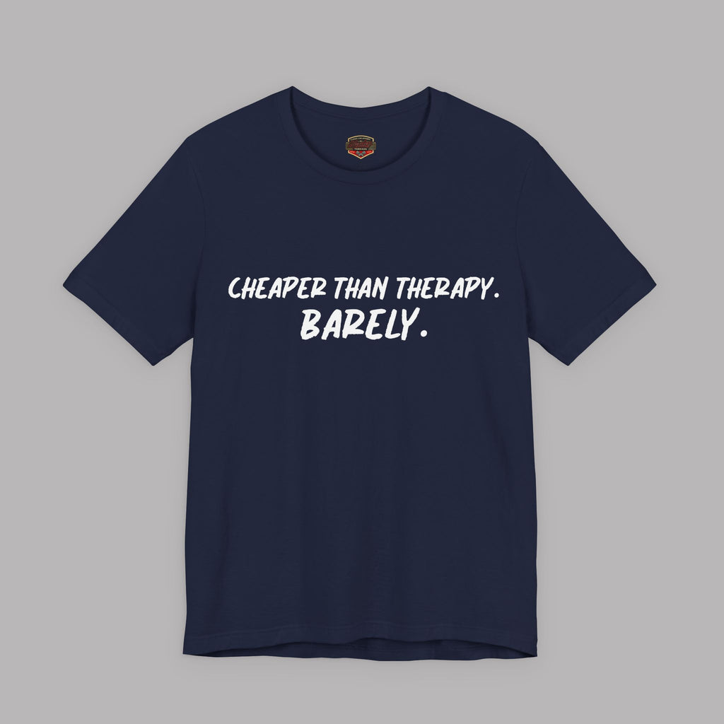 Cheaper Than Therapy Barely T-Shirt – Car Humor Tee