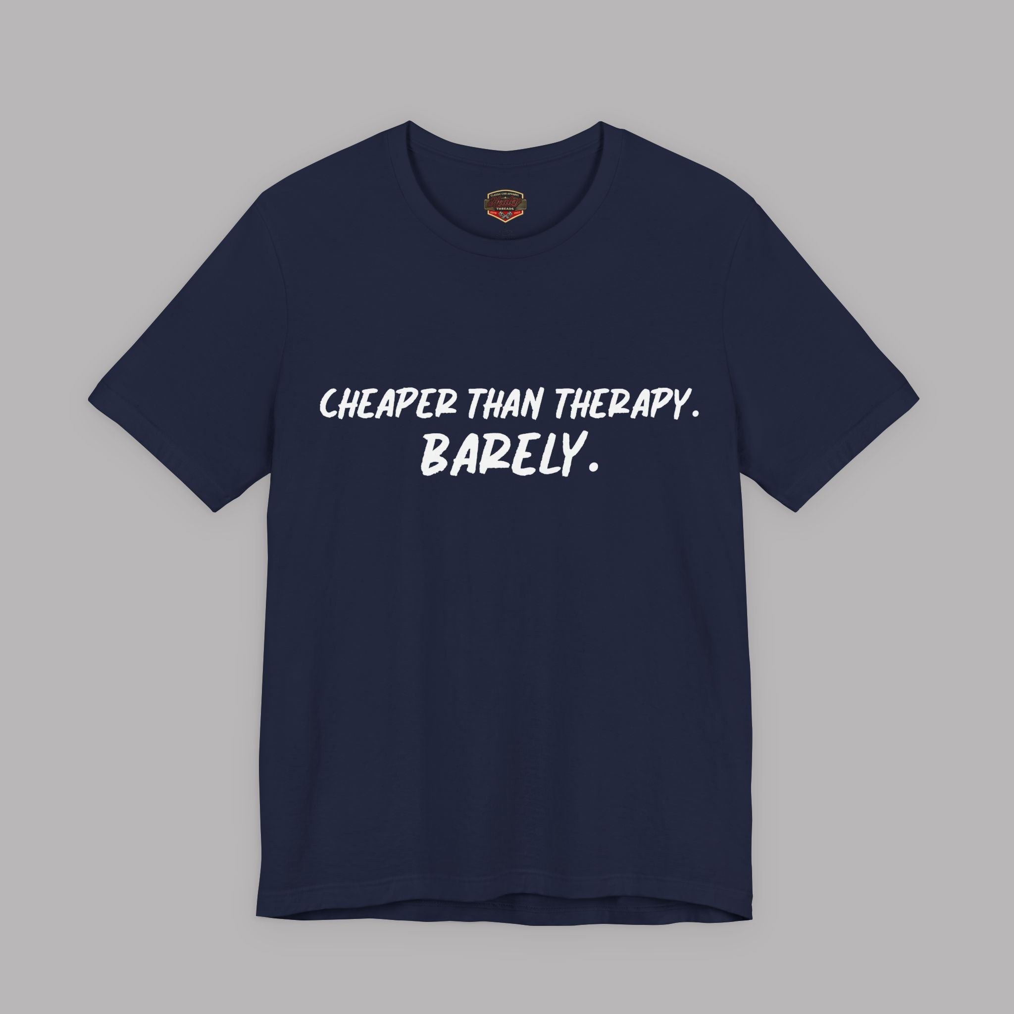 Cheaper Than Therapy Barely T-Shirt – Car Humor Tee