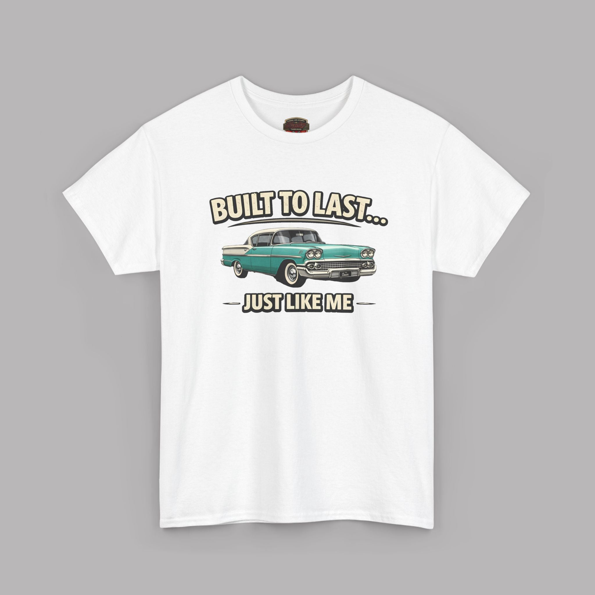 Built To Last Just Like Me Tee | Classic Car Lover Shirt