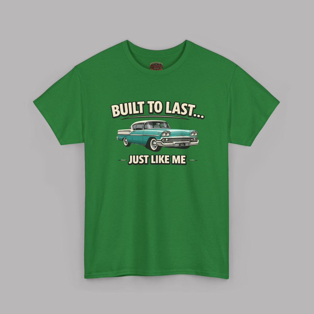 Built to Last Just Like Me T-Shirt – Vintage Car Tee