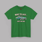 Built to Last Just Like Me T-Shirt – Vintage Car Tee