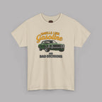 Smells Like Gasoline And Bad Decisions T-Shirt
