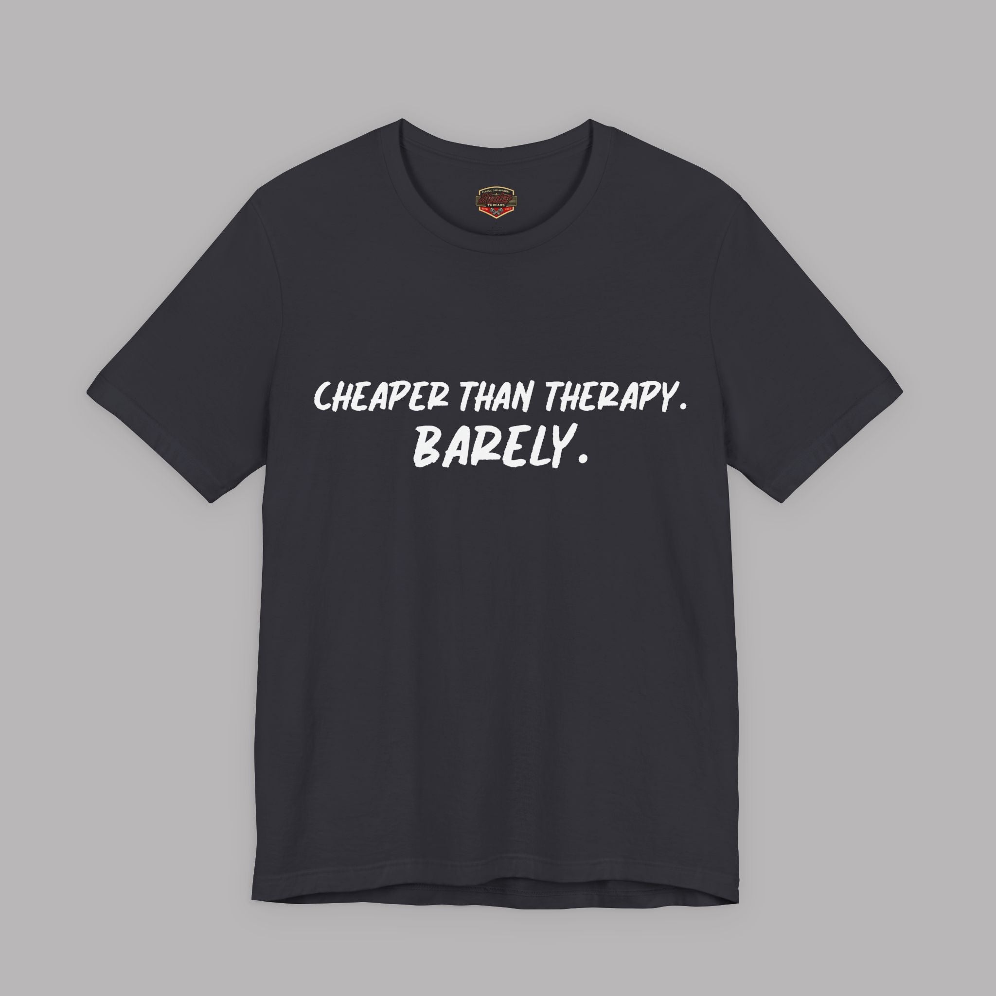 Cheaper Than Therapy Barely T-Shirt – Car Humor Tee