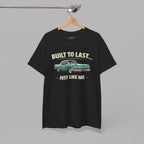 Built To Last Just Like Me Tee | Classic Car Lover Shirt