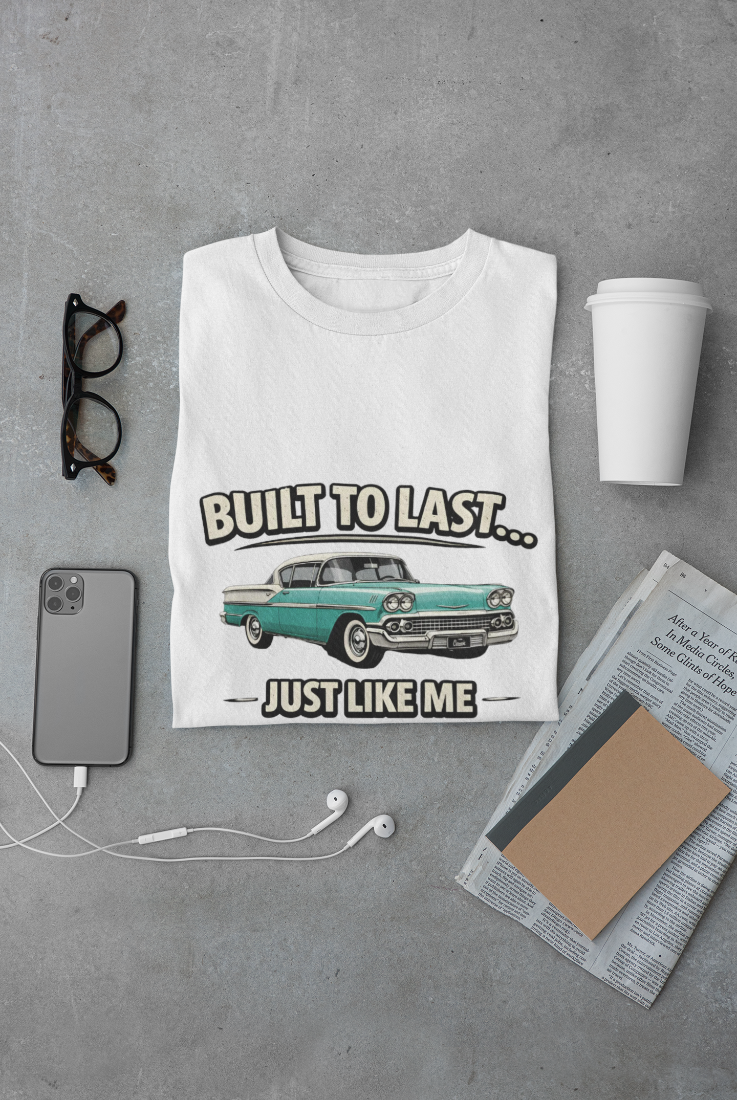 Built To Last Just Like Me | Classic American Car Tee