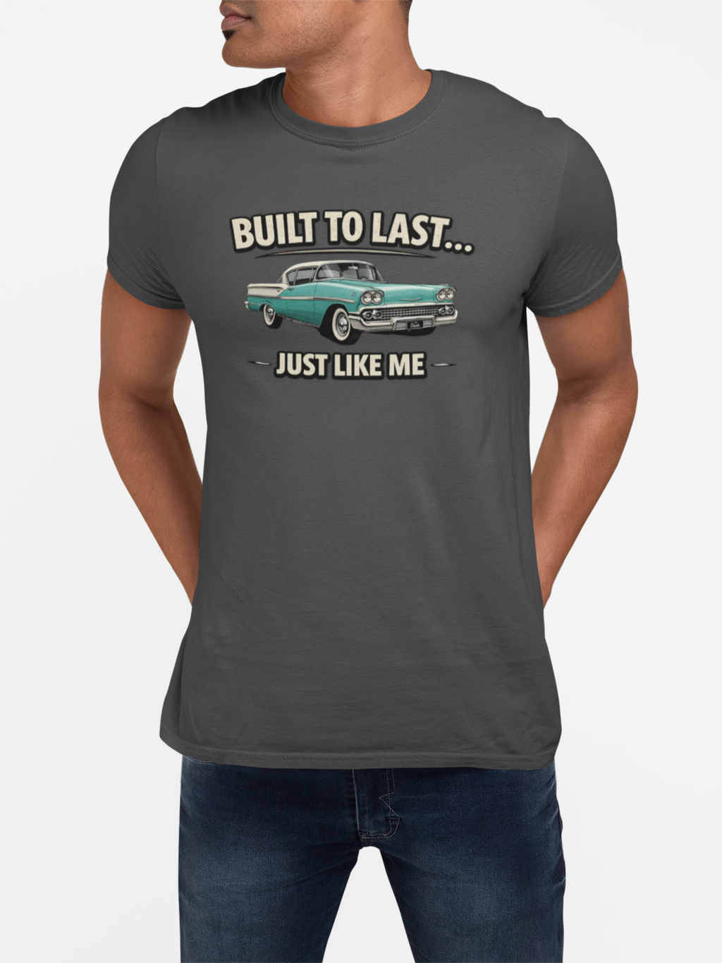 Built To Last Just Like Me | Classic American Car Tee