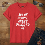 80% of People Aren’t Plugged In T-Shirt – Car Humor Tee