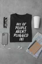 80% of People Aren’t Plugged In T-Shirt – Car Humor Tee