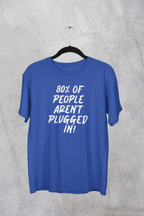80% of People Aren’t Plugged In T-Shirt – Car Humor Tee