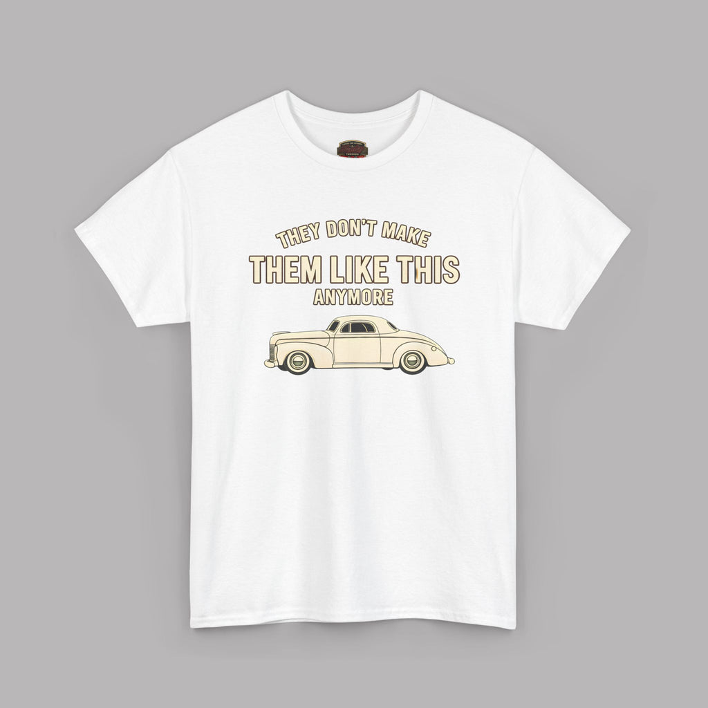 Vintage Car Tee - “They Don’t Make Them Like This Anymore” Classic Retro Car T-Shirt