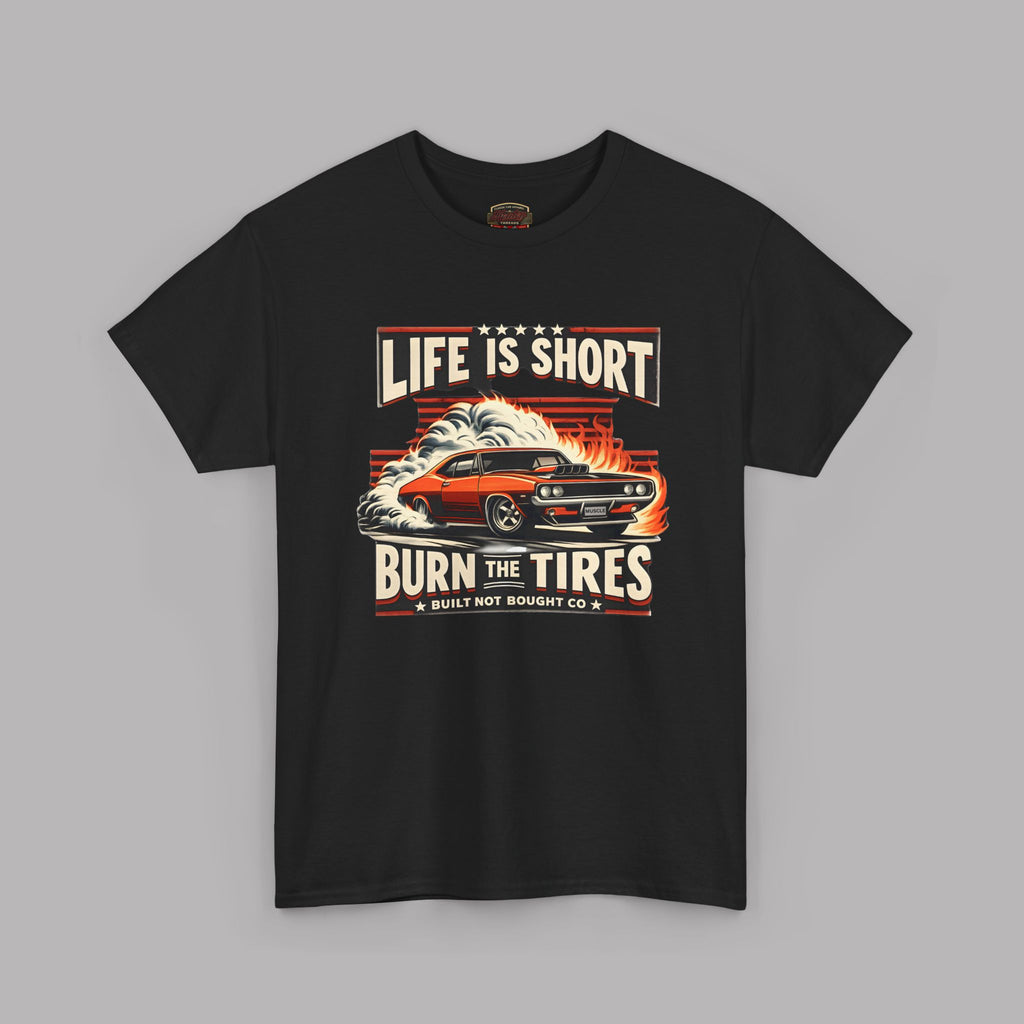 Life Is Short Burn The Tires Graphic Tee - Vintage Muscle Car Racing Shirt