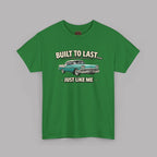 Built To Last Just Like Me | Classic American Car Tee