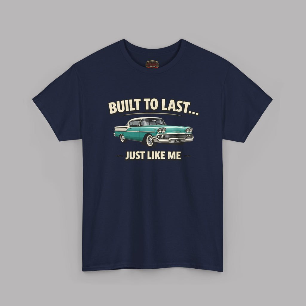 Built to Last Just Like Me T-Shirt – Vintage Car Tee