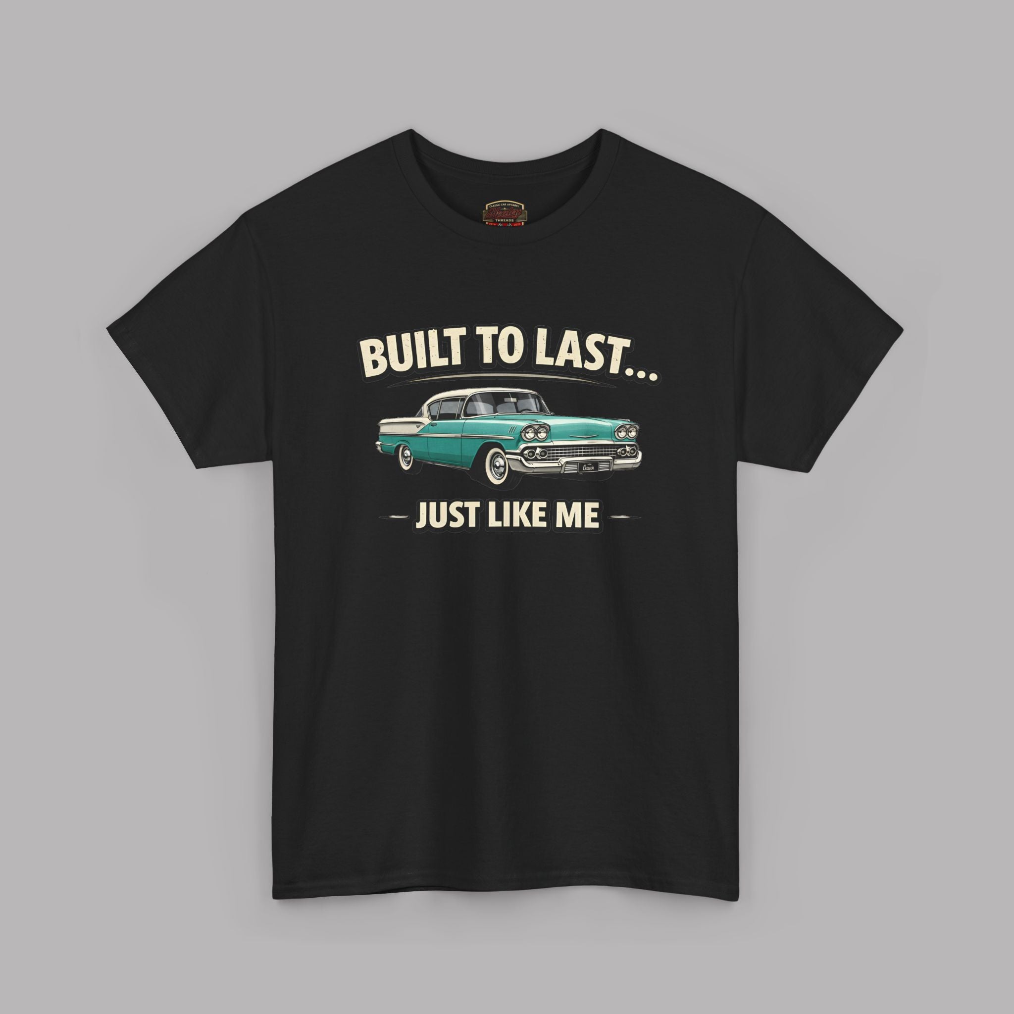 Built To Last Just Like Me | Classic American Car Tee
