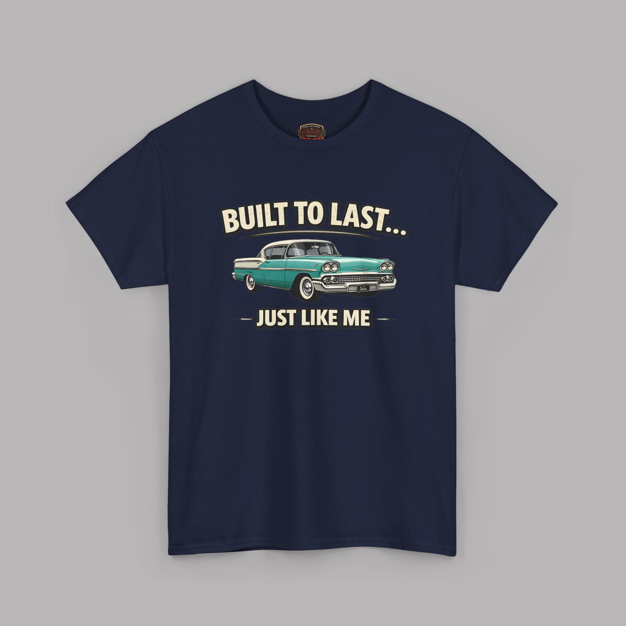 Built To Last Just Like Me | Classic American Car Tee