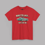 Built to Last Just Like Me T-Shirt – Vintage Car Tee