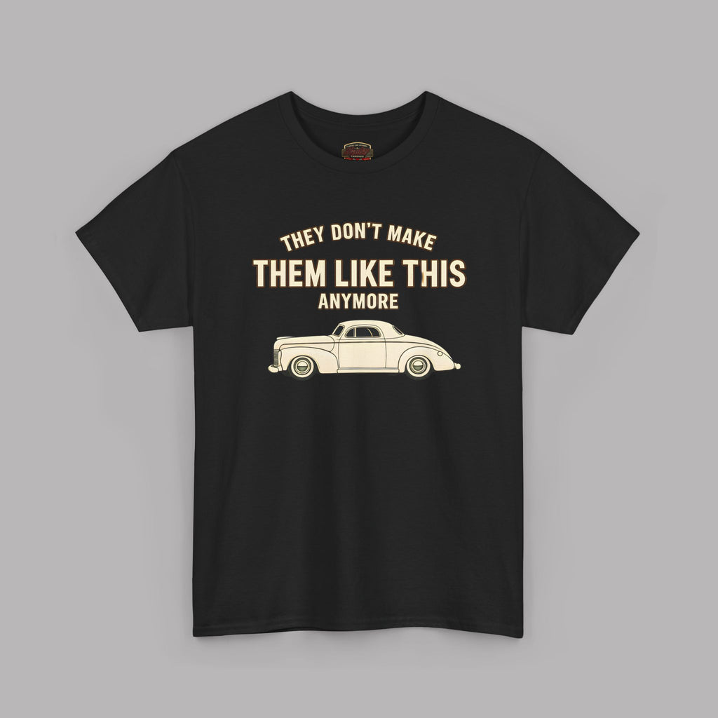 Vintage Car Tee - “They Don’t Make Them Like This Anymore” Classic Retro Car T-Shirt