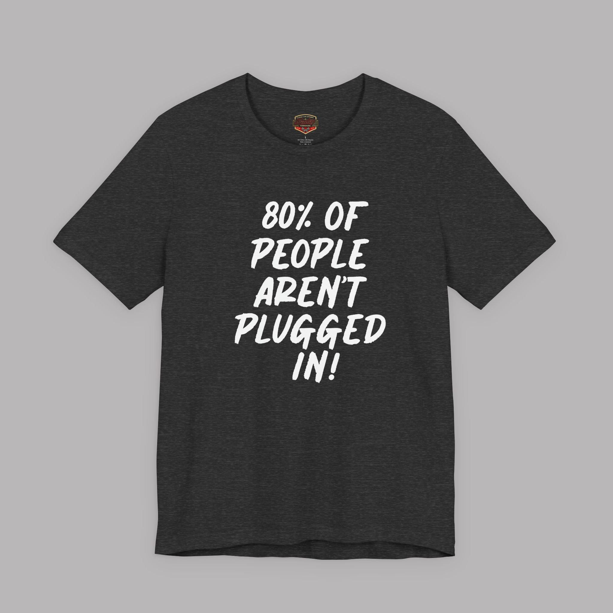 Dark heather t-shirt with white text "80% of People Aren't Plugged In" on a gray background