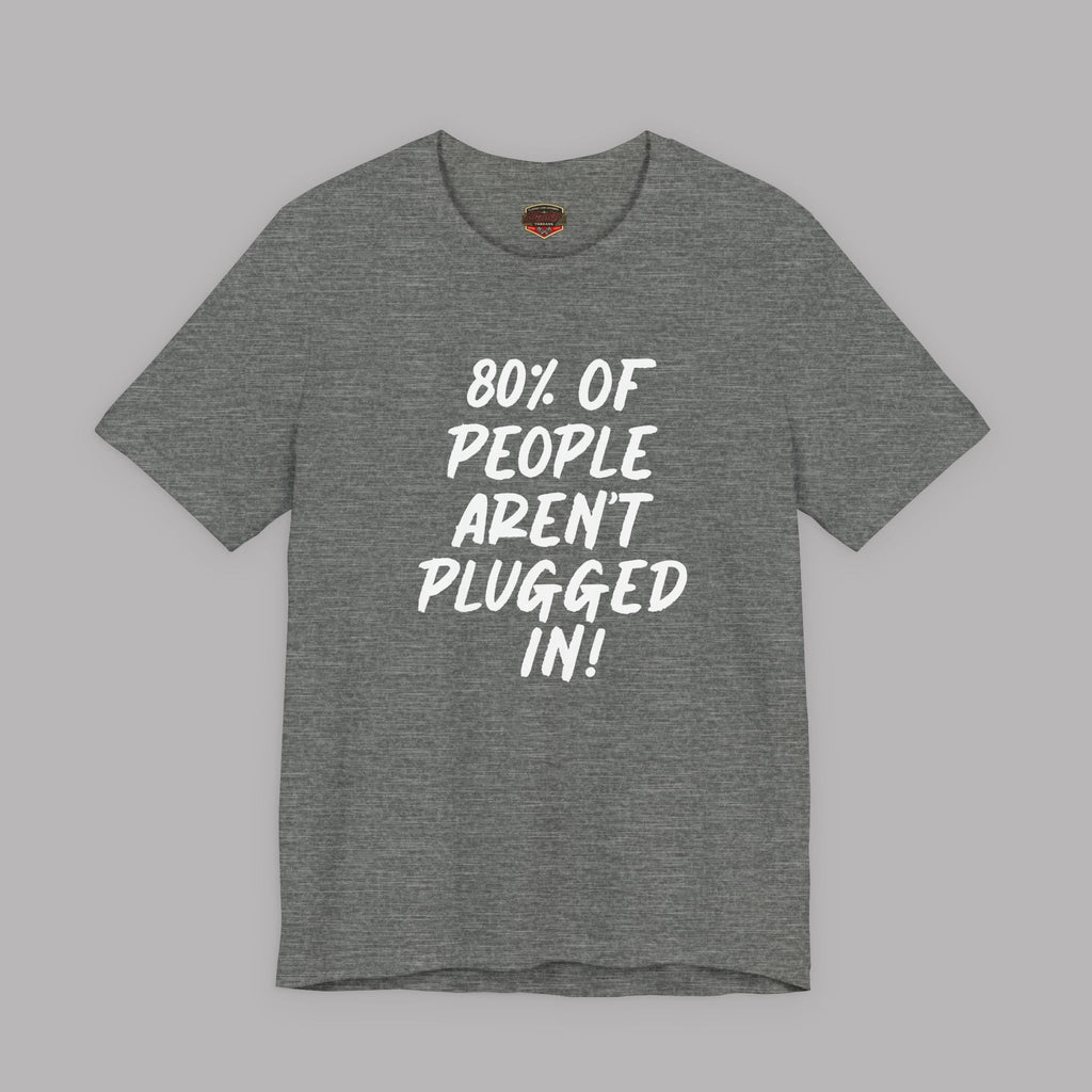 Sport gray t-shirt with white text "80% of People Aren't Plugged In" on a gray background