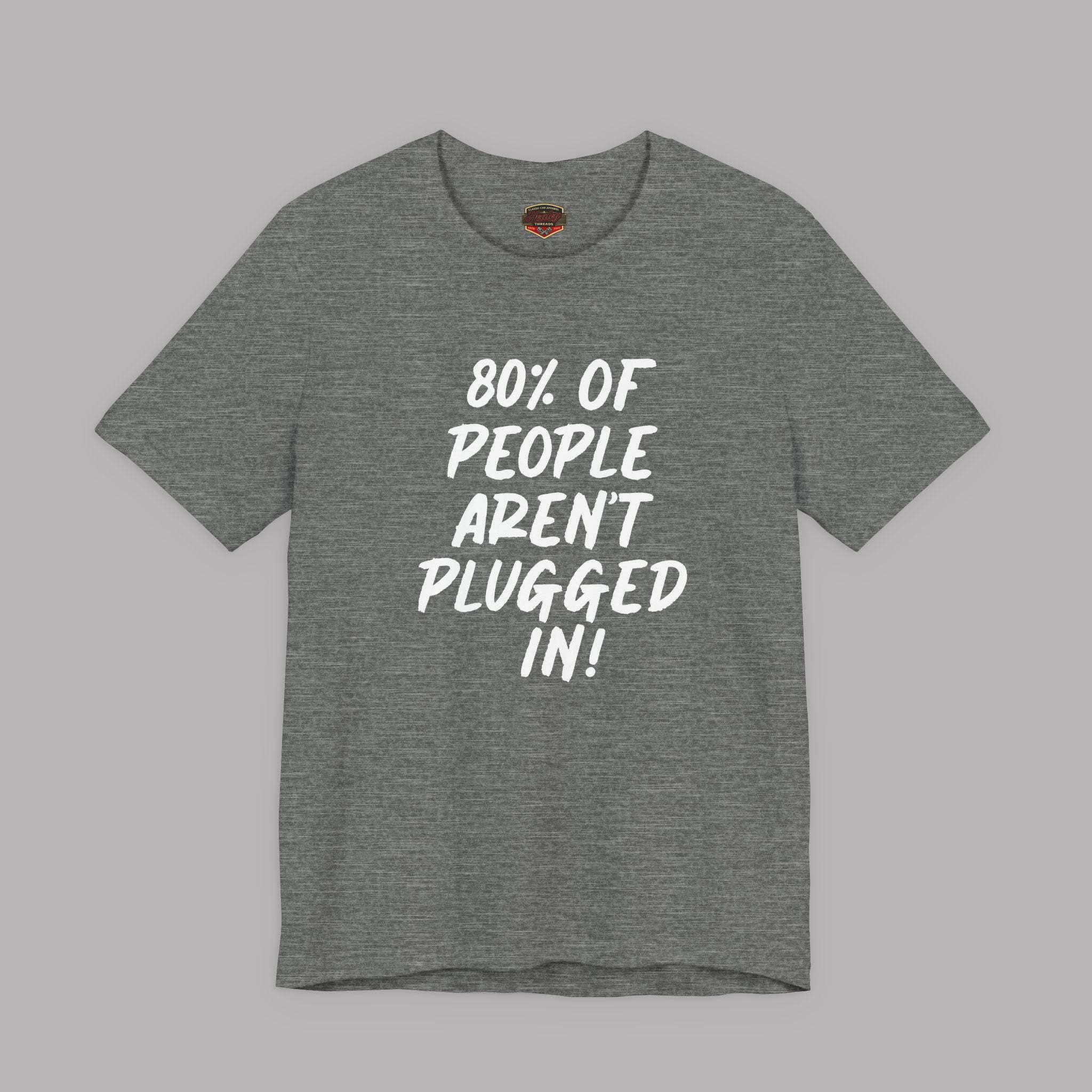 Sport gray t-shirt with white text "80% of People Aren't Plugged In" on a gray background