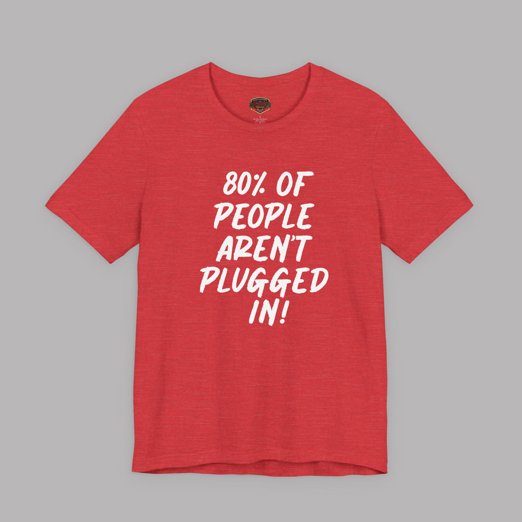 Red t-shirt with white text "80% of People Aren't Plugged In" on a gray background