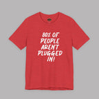 Red t-shirt with white text "80% of People Aren't Plugged In" on a gray background