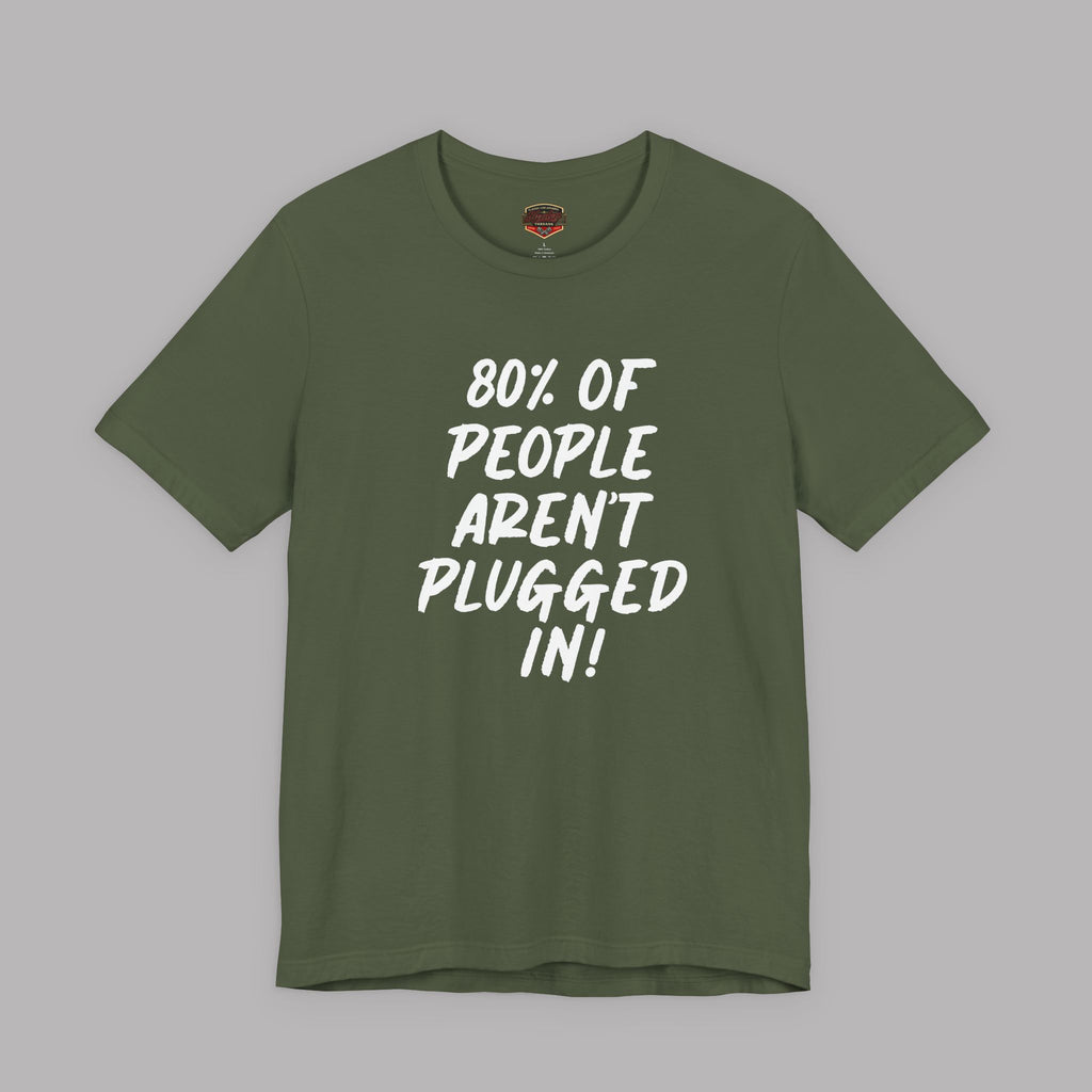 An military green short-sleeve t-shirt with white text on the front reading '80% OF PEOPLE AREN'T PLUGGED IN!' displayed against a solid gray background.