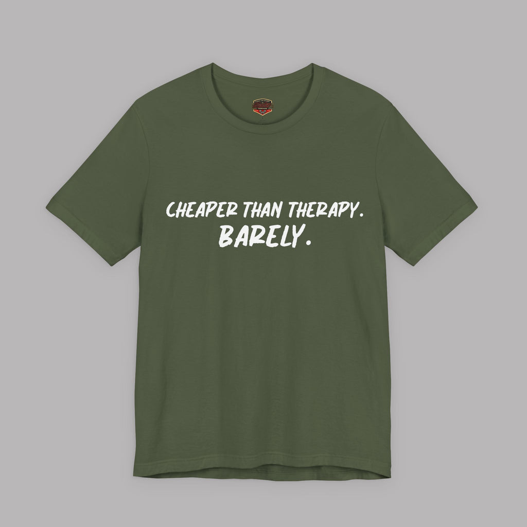  A military green t-shirt with white text "Cheaper than therapy. Barely." on a gray background