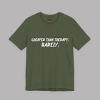  A military green t-shirt with white text "Cheaper than therapy. Barely." on a gray background