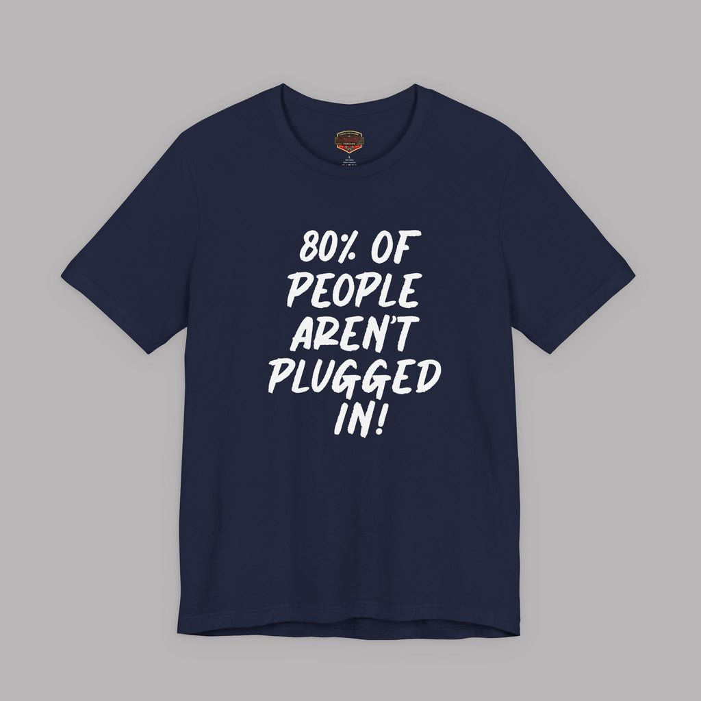Navy blue t-shirt with white text "80% of People Aren't Plugged In" on a gray background
