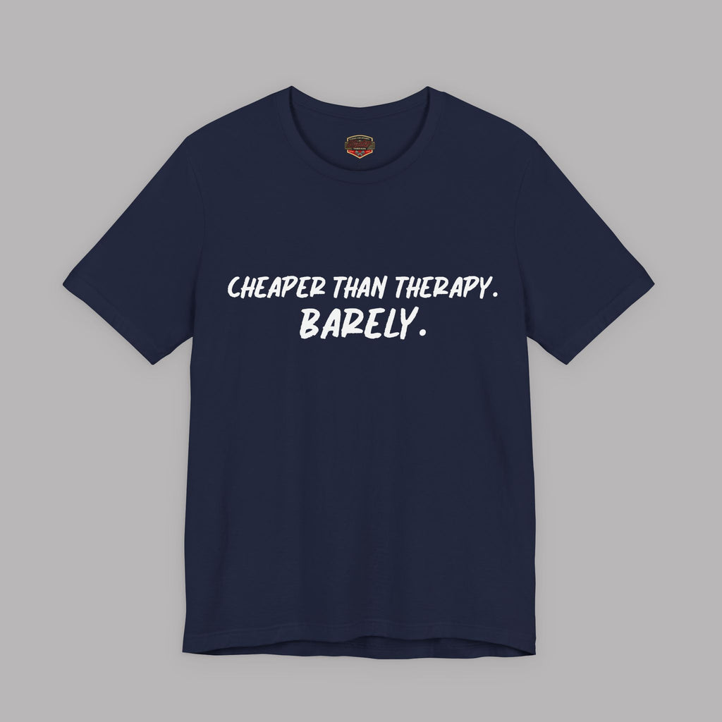 Navy blue  t-shirt with white text "Cheaper than therapy. Barely." on a gray background