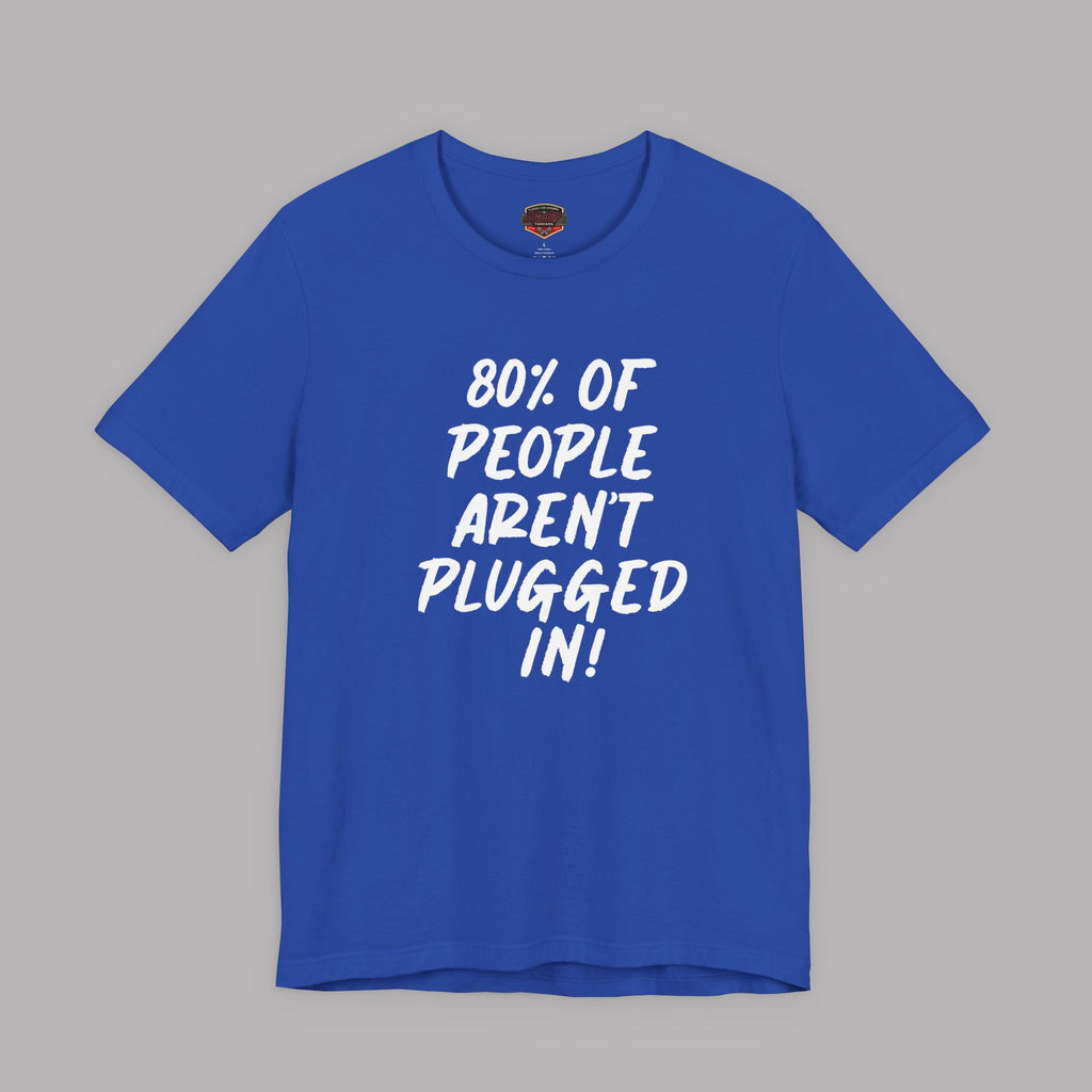 Royal blue t-shirt with white text "80% of People Aren't Plugged In" on a gray background